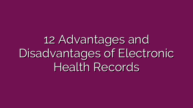 12 Advantages and Disadvantages of Electronic Health Records