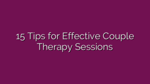 15 Tips for Effective Couple Therapy Sessions