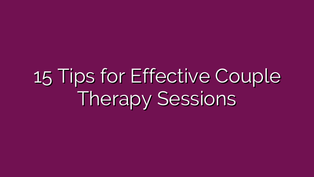 15 Tips for Effective Couple Therapy Sessions