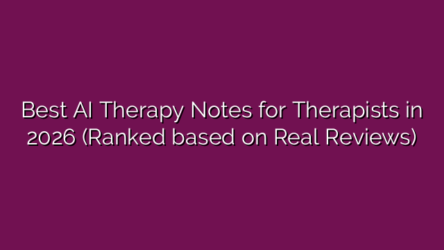 Best AI Therapy Notes for Therapists in 2026 (Ranked based on Real Reviews)