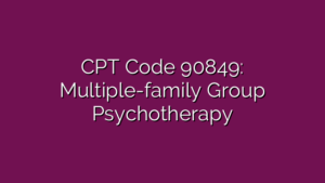 CPT Code 90849: Multiple-family Group Psychotherapy