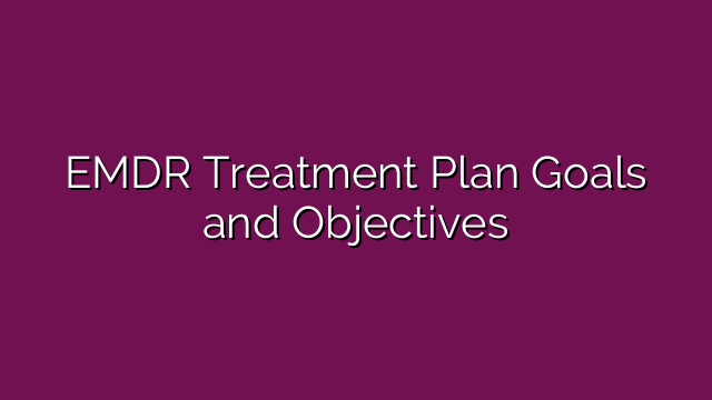 EMDR Treatment Plan Goals and Objectives