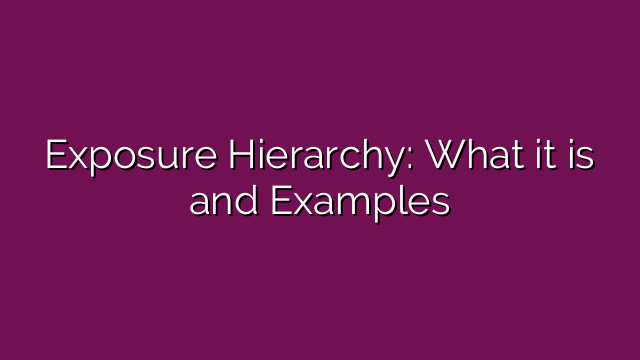 Exposure Hierarchy: What it is and Examples