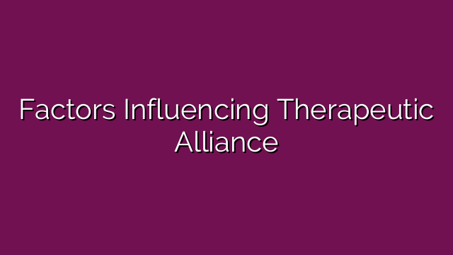 Factors Influencing Therapeutic Alliance