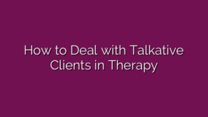 How to Deal with Talkative Clients in Therapy