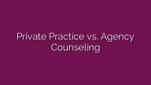 Private Practice vs. Agency Counseling