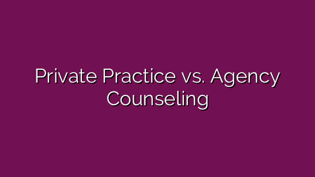 Private Practice vs. Agency Counseling