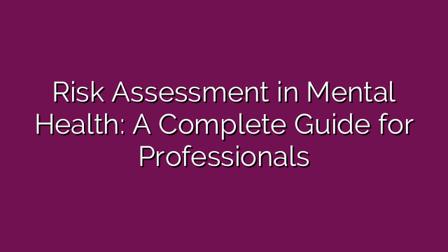 Risk Assessment in Mental Health: A Complete Guide for Professionals