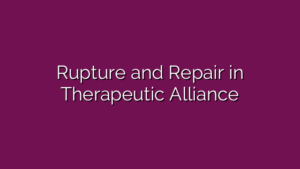 Rupture and Repair in Therapeutic Alliance