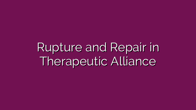 Rupture and Repair in Therapeutic Alliance