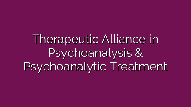 Therapeutic Alliance in Psychoanalysis & Psychoanalytic Treatment