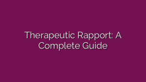 Therapeutic Rapport: A Complete Guide