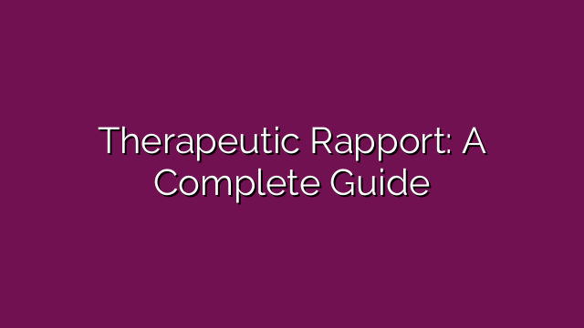 Therapeutic Rapport: A Complete Guide