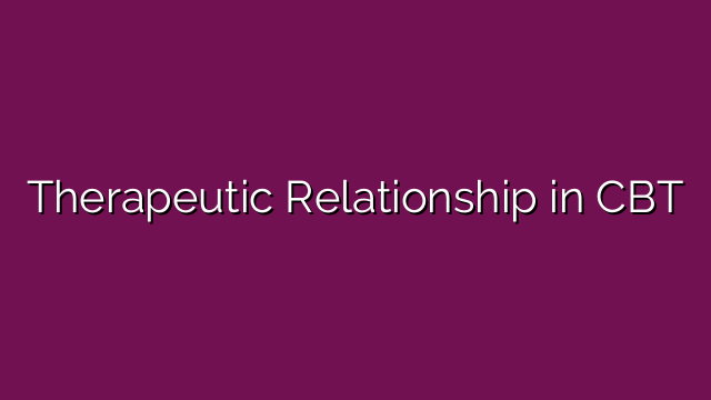 Therapeutic Relationship in CBT