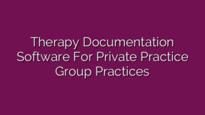 Therapy Documentation Software For Private Practice Group Practices