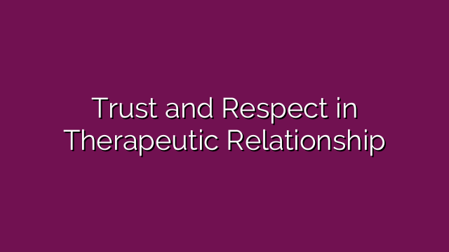Trust and Respect in Therapeutic Relationship