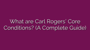 What are Carl Rogers’ Core Conditions? (A Complete Guide)