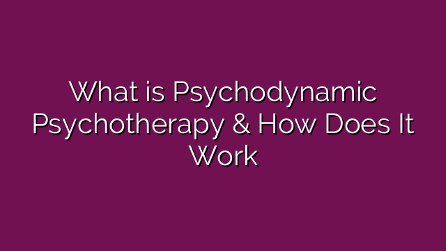 What is Psychodynamic Psychotherapy & How Does It Work