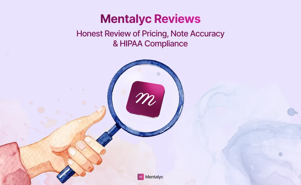 Is Mentalyc Worth It? Honest Review of Pricing, Note Accuracy & HIPAA Compliance